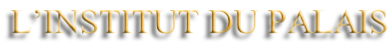 L’INSTITUT DU PALAIS